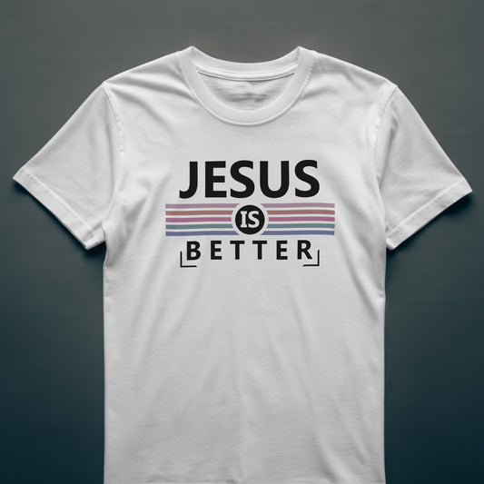 Jesus Is Better T-Shirt