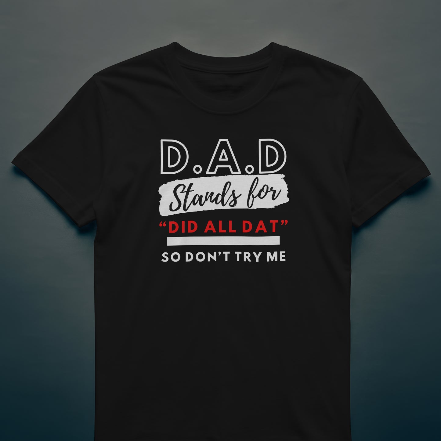 Father's Day Did All Dat Shirt